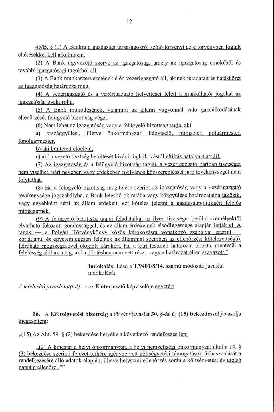 (3) A Bank munkaszervezetének élén vezérigazgató áll, akinek feladatait és hatásköré t az igazgatóság határozza me g (4) A vezérigazgató és a vezérigazgató helyettesei felett a munkáltatói jogokat az