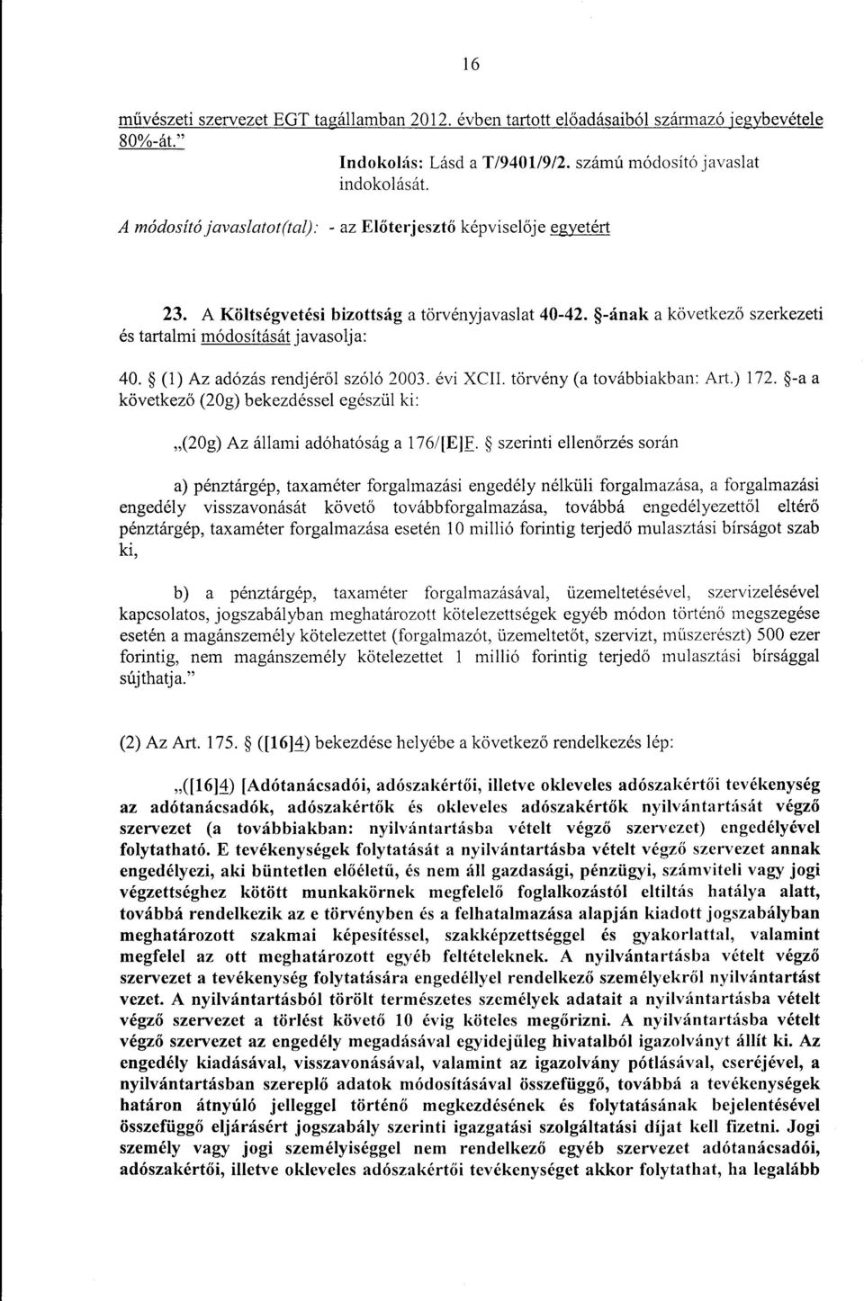 -ának a következ ő szerkezeti és tartalmi módosítását javasolja : 40. (1) Az adózás rendjéről szóló 2003. évi XCII. törvény (a továbbiakban : Art.) 172.