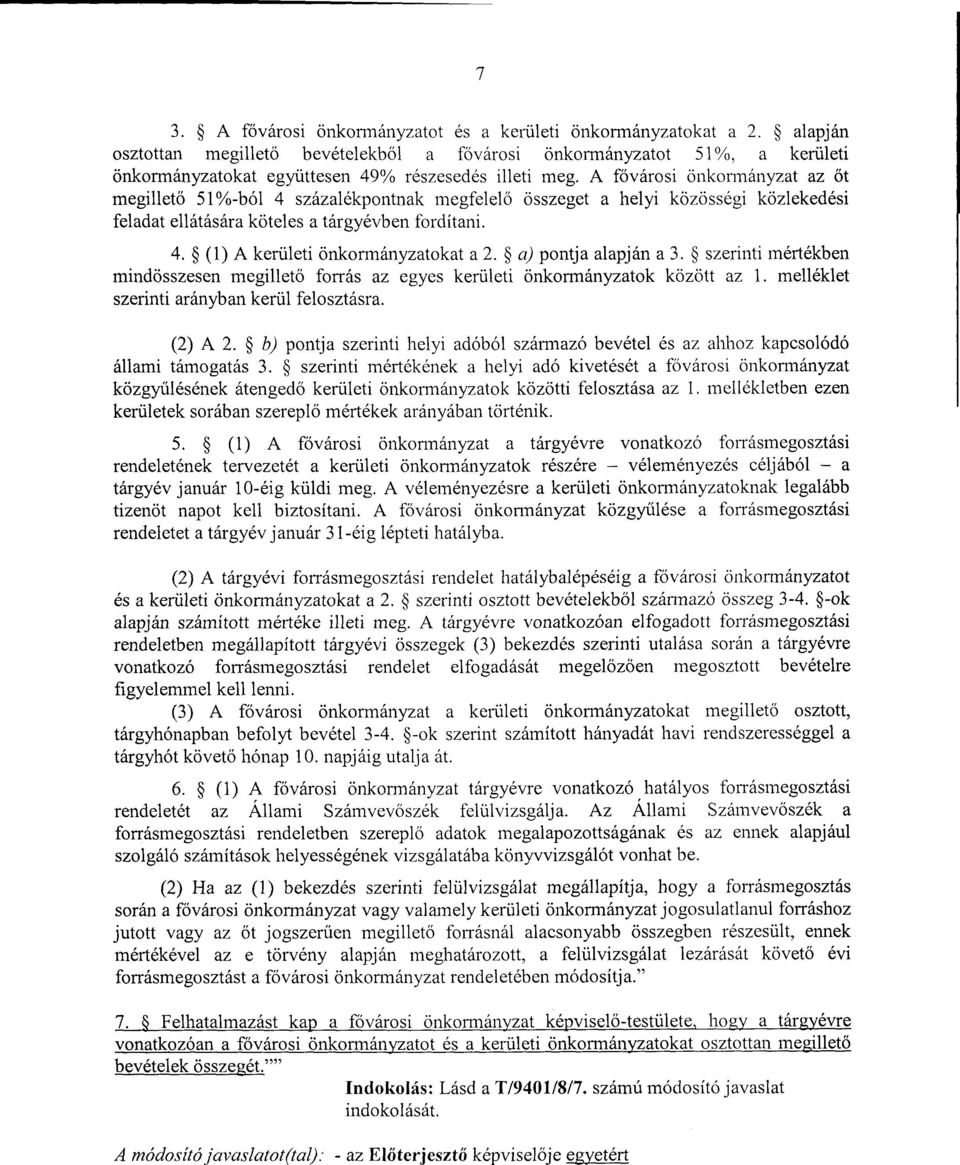 A fővárosi önkormányzat az őt megillető 51%-ból 4 százalékpontnak megfelel ő összeget a helyi közösségi közlekedés i feladat ellátására köteles a tárgyévben fordítani. 4. (1) A kerületi önkormányzatokat a 2.