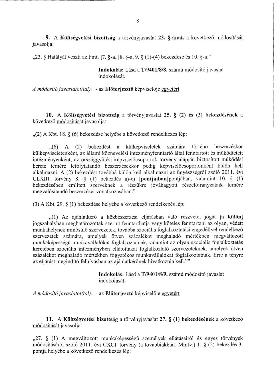 (2) és (3) bekezdésének a következő módosítását javasolja : (2) A Kbt. 18.