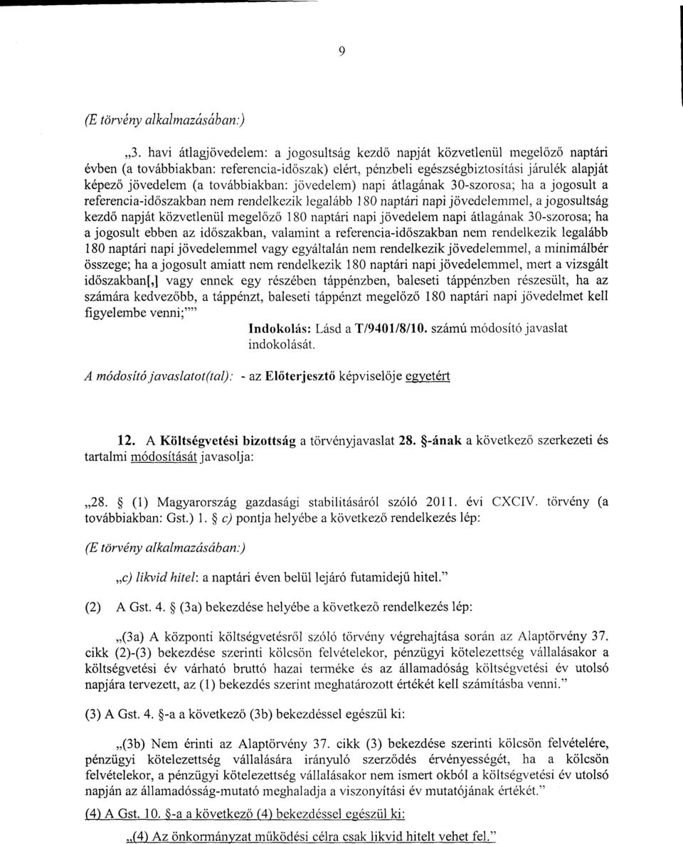 továbbiakban : jövedelem) napi átlagának 30-szorosa; ha a jogosult a referencia-időszakban nem rendelkezik legalább 180 naptári napi jövedelemmel, a jogosultsá g kezdő napját közvetlenül megel őző