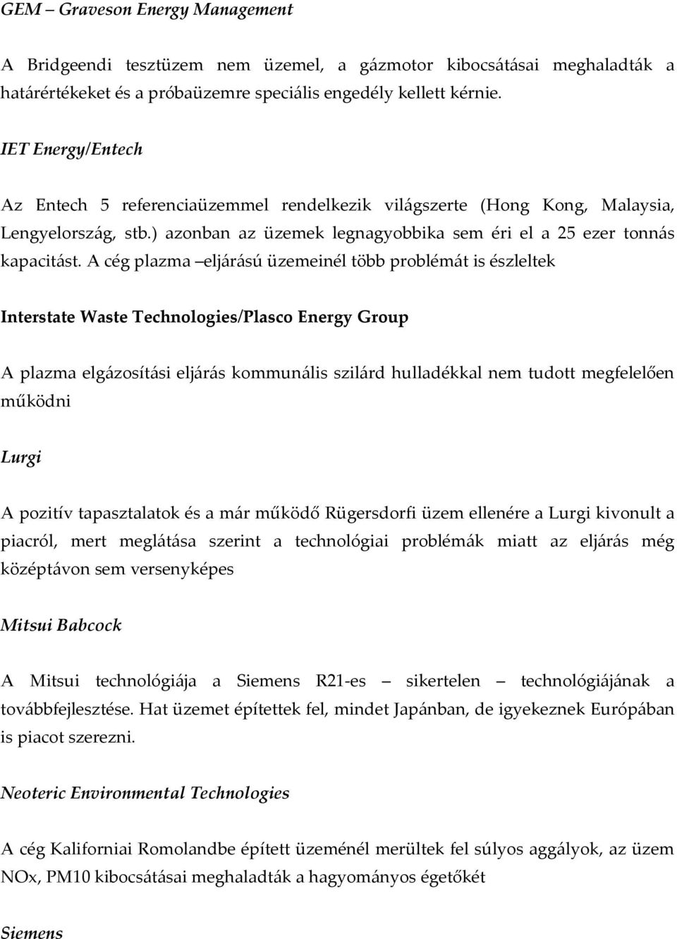 A cég plazma eljárású üzemeinél több problémát is észleltek Interstate Waste Technologies/Plasco Energy Group A plazma elgázosítási eljárás kommunális szilárd hulladékkal nem tudott megfelelően