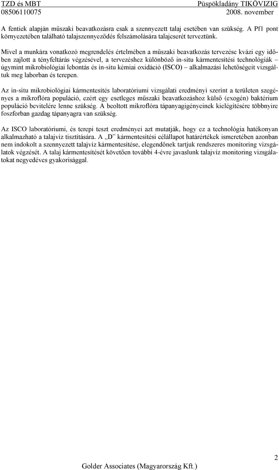 úgymint mikrobiológiai lebontás és in-situ kémiai oxidáció (ISCO) alkalmazási lehetőségeit vizsgáltuk meg laborban és terepen.