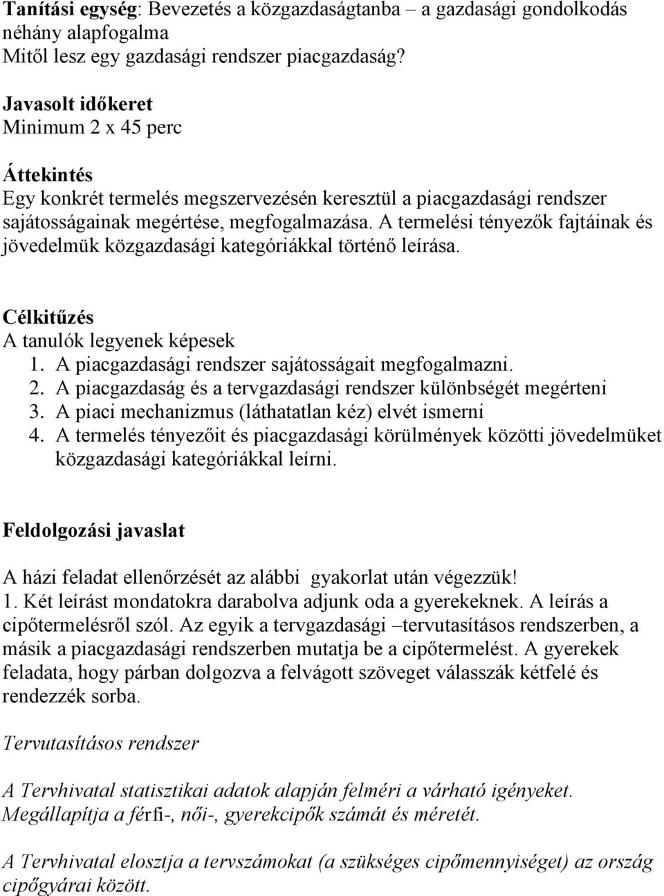 A termelési tényezők fajtáinak és jövedelmük közgazdasági kategóriákkal történő leírása. A tanulók legyenek képesek 1. A piacgazdasági rendszer sajátosságait megfogalmazni. 2.