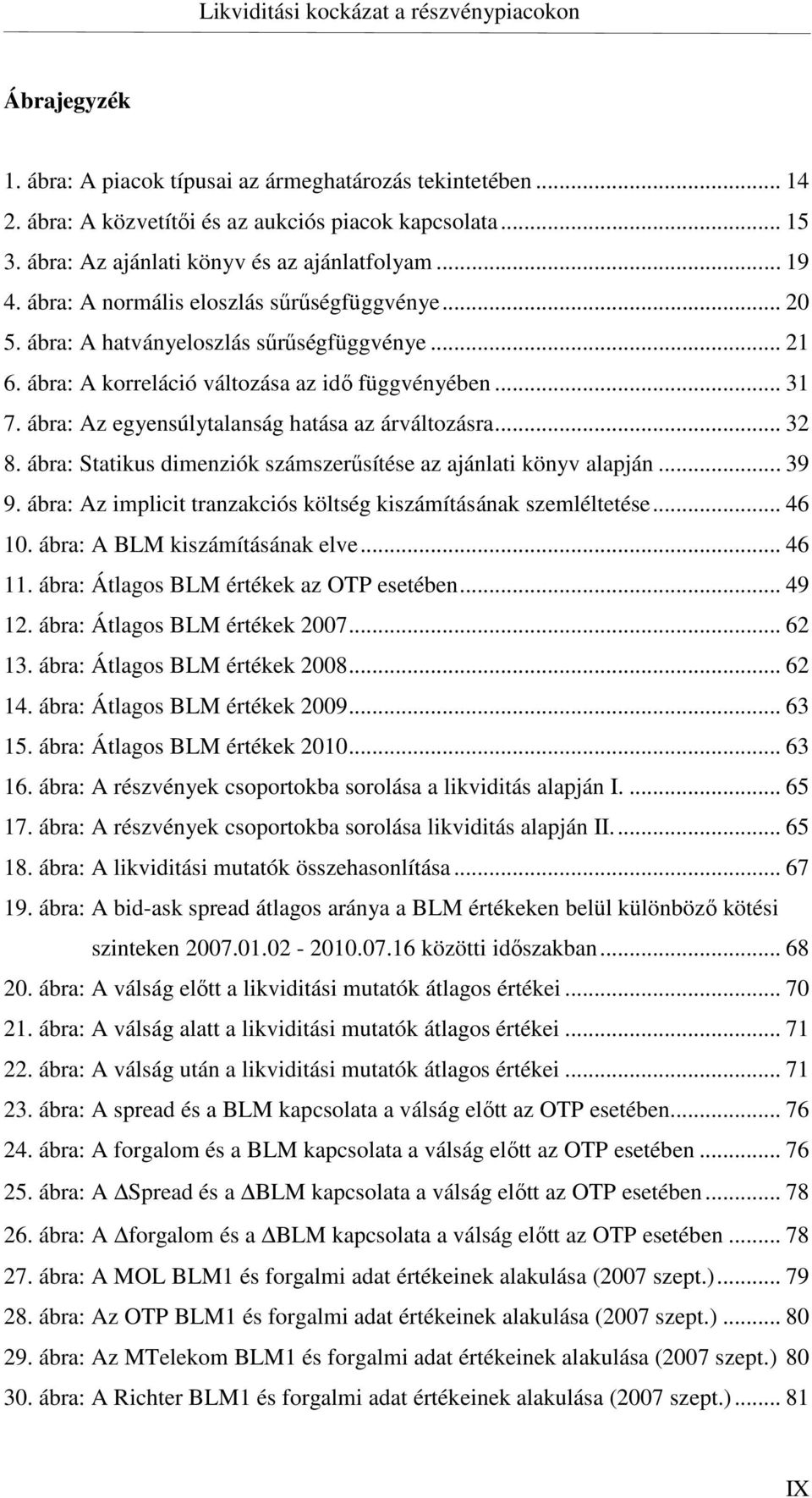 ábra: Az egyensúlytalanság hatása az árváltozásra... 32 8. ábra: Statikus dimenziók számszerűsítése az ajánlati könyv alapján... 39 9.