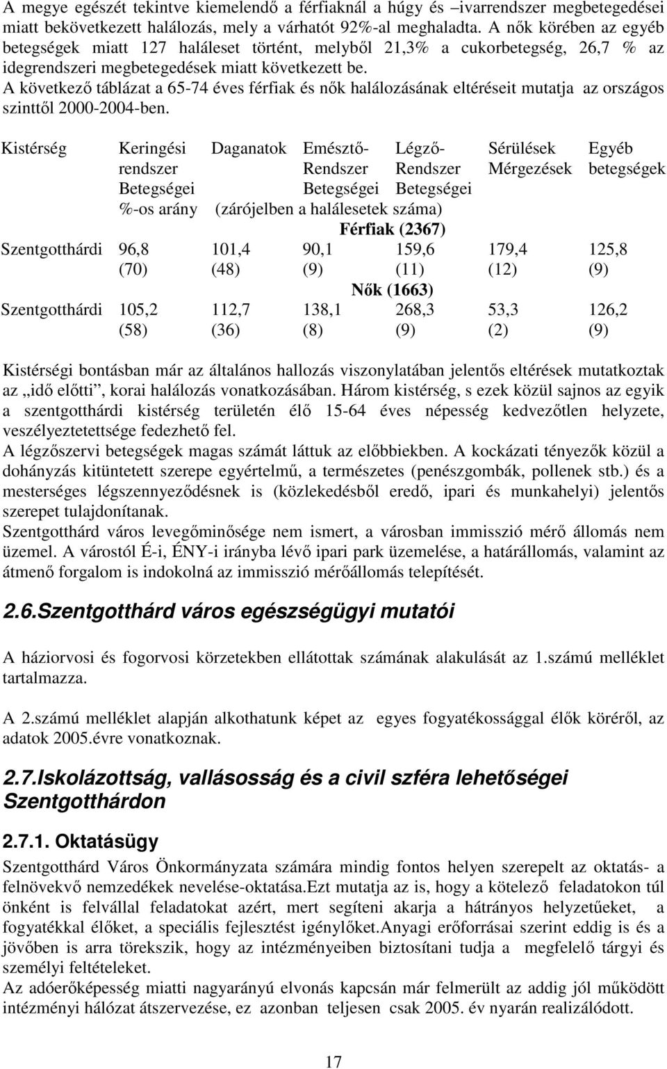 A következı táblázat a 65-74 éves férfiak és nık halálozásának eltéréseit mutatja az országos szinttıl 2000-2004-ben.