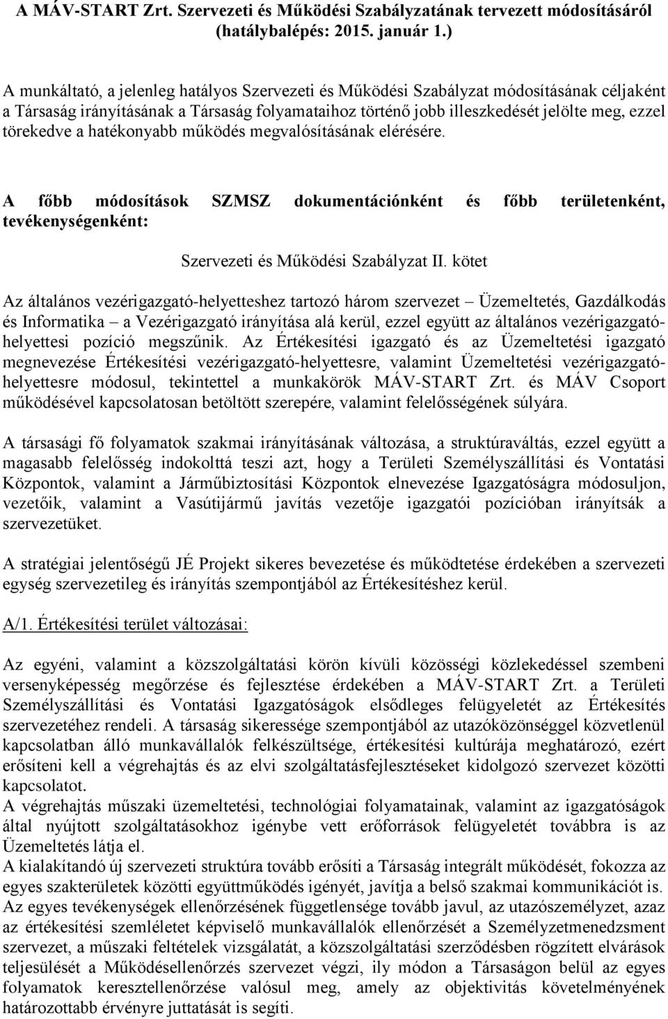 a hatékonyabb működés megvalósításának elérésére. A főbb módosítások SZMSZ dokumentációnként és főbb területenként, tevékenységenként: Szervezeti és Működési Szabályzat II.