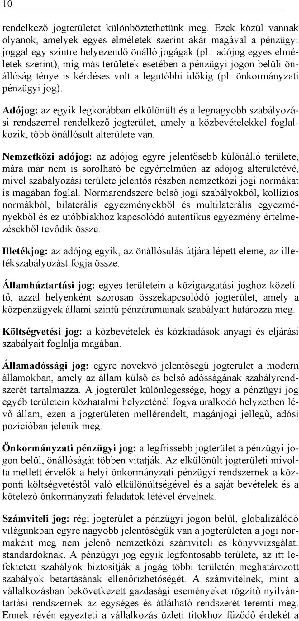 Adójg: az egyik legkrábban elkülönült és a legnagybb szabályzási rendszerrel rendelkező jgterület, amely a közbevételekkel fglalkzik, több önállósult alterülete van.