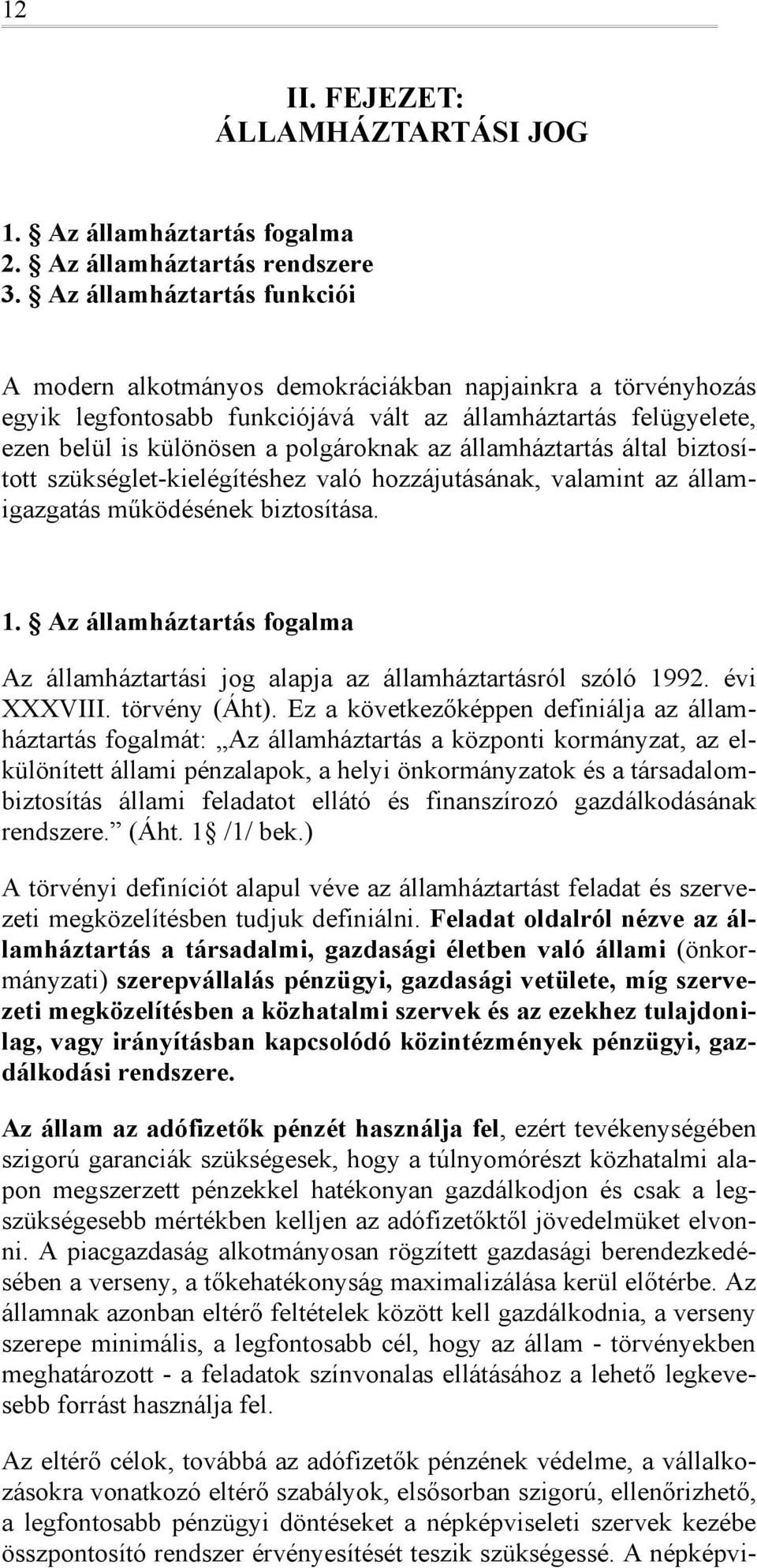 államháztartás által biztsíttt szükséglet-kielégítéshez való hzzájutásának, valamint az államigazgatás működésének biztsítása. 1.