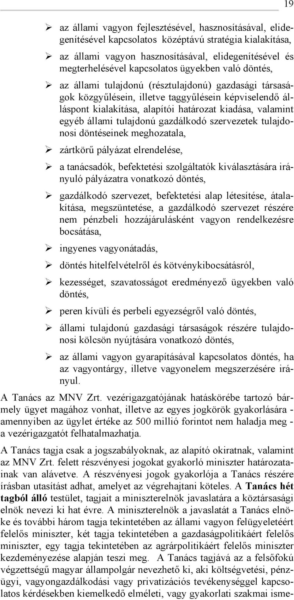 szervezetek tulajdnsi döntéseinek meghzatala, zártkörű pályázat elrendelése, a tanácsadók, befektetési szlgáltatók kiválasztására irányuló pályázatra vnatkzó döntés, gazdálkdó szervezet, befektetési