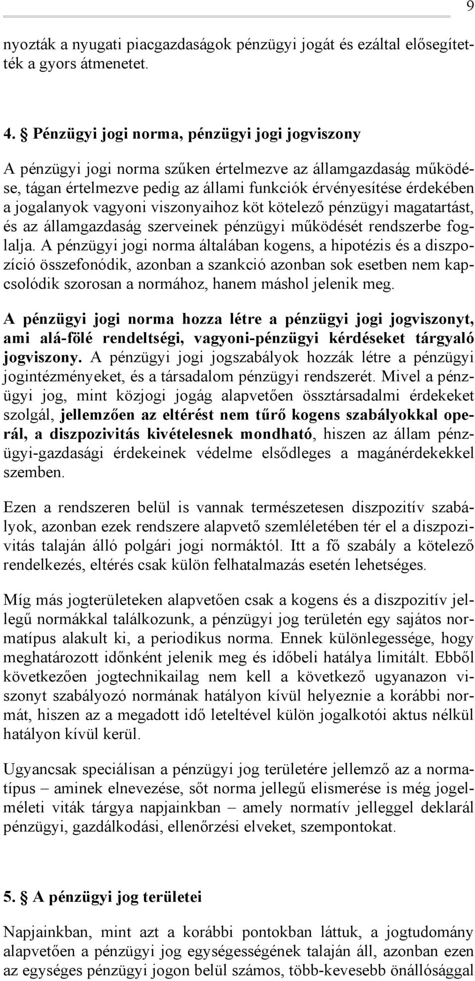 visznyaihz köt kötelező pénzügyi magatartást, és az államgazdaság szerveinek pénzügyi működését rendszerbe fglalja.