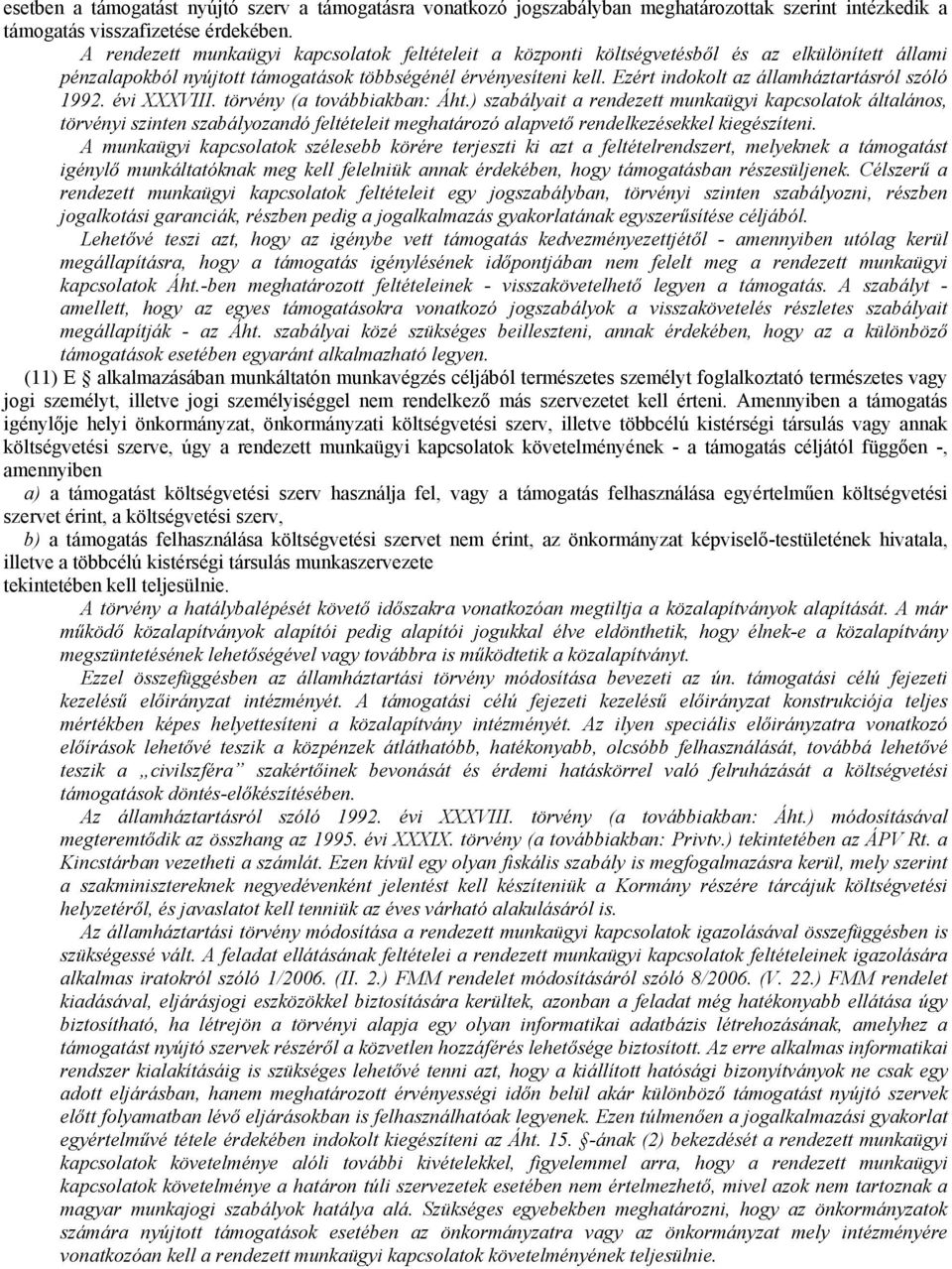 Ezért indokolt az államháztartásról szóló 1992. évi XXXVIII. törvény (a továbbiakban: Áht.