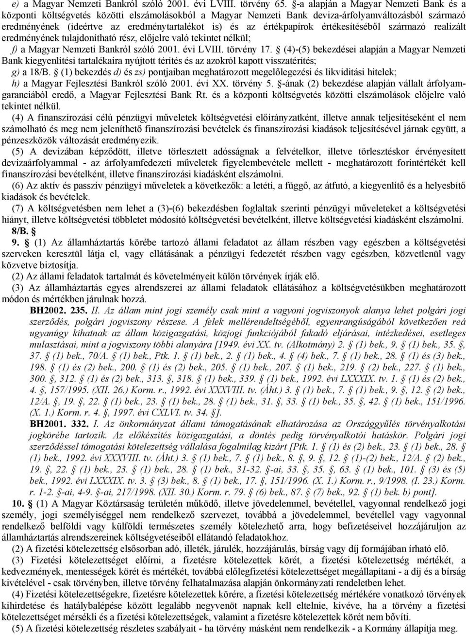 értékpapírok értékesítésébıl származó realizált eredményének tulajdonítható rész, elıjelre való tekintet nélkül; f) a Magyar Nemzeti Bankról szóló 2001. évi LVIII. törvény 17.