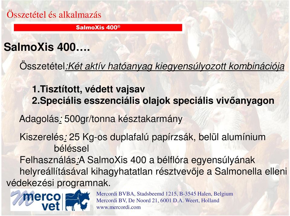 Speciális esszenciális olajok speciális vivıanyagon Adagolás: 500gr/tonna késztakarmány Kiszerelés: 25