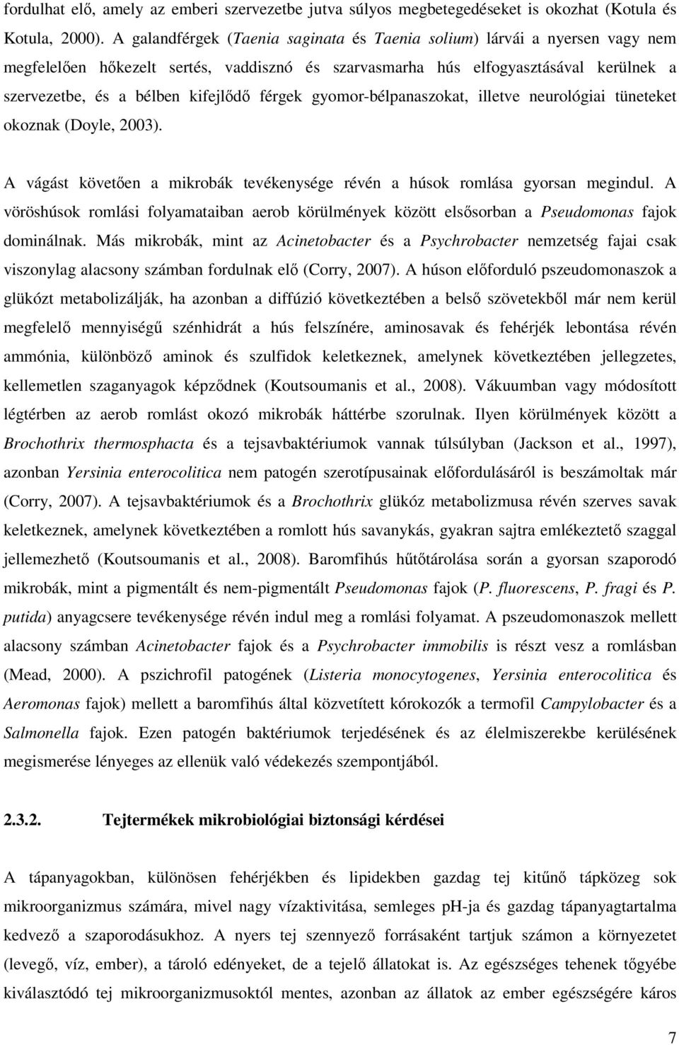 férgek gyomor-bélpanaszokat, illetve neurológiai tüneteket okoznak (Doyle, 2003). A vágást követően a mikrobák tevékenysége révén a húsok romlása gyorsan megindul.