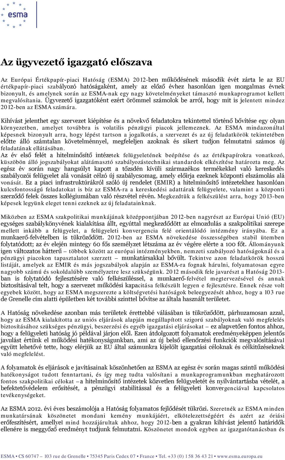 Ügyvezető igazgatóként ezért örömmel számolok be arról, hogy mit is jelentett mindez 2012-ben az ESMA számára.