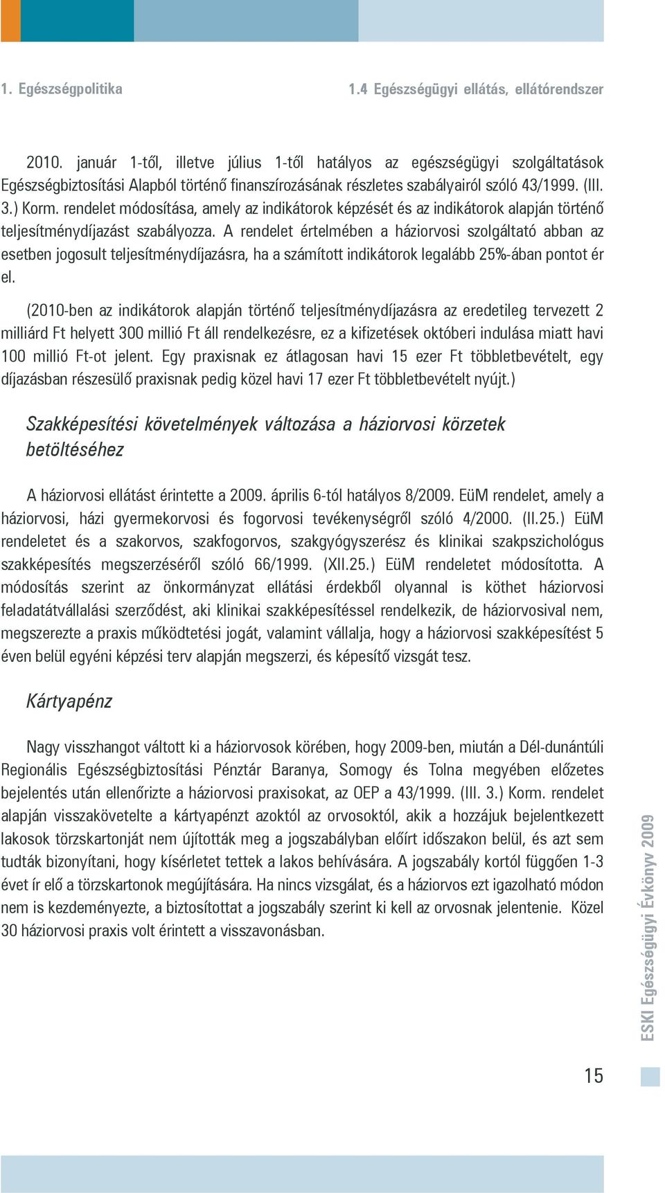 rendelet módosítása, amely az indikátorok képzését és az indikátorok alapján történõ teljesítménydíjazást szabályozza.