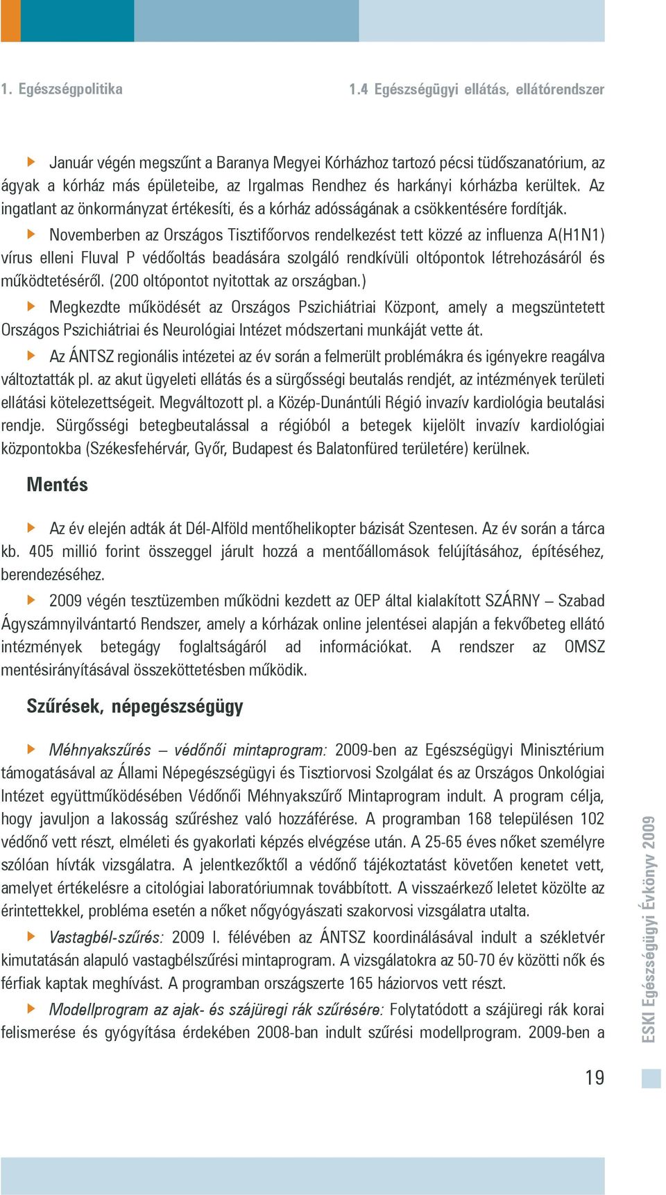 kerültek. Az ingatlant az önkormányzat értékesíti, és a kórház adósságának a csökkentésére fordítják.