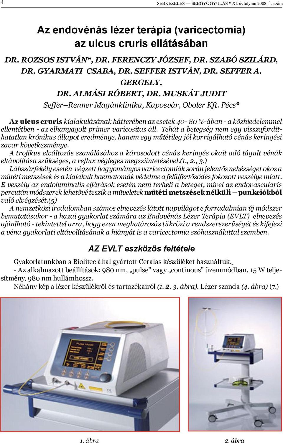 Pécs* Az ulcus cruris kialakulásának hátterében az esetek 40-80 %-ában - a közhiedelemmel ellentétben - az elhanyagolt primer varicositas áll.