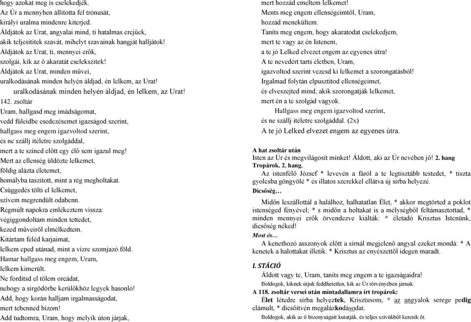 Áldjátok az Urat, minden művei, uralkodásának minden helyén áldjad, én lelkem, az Urat! uralkodásának minden helyén áldjad, én lelkem, az Urat! 142.