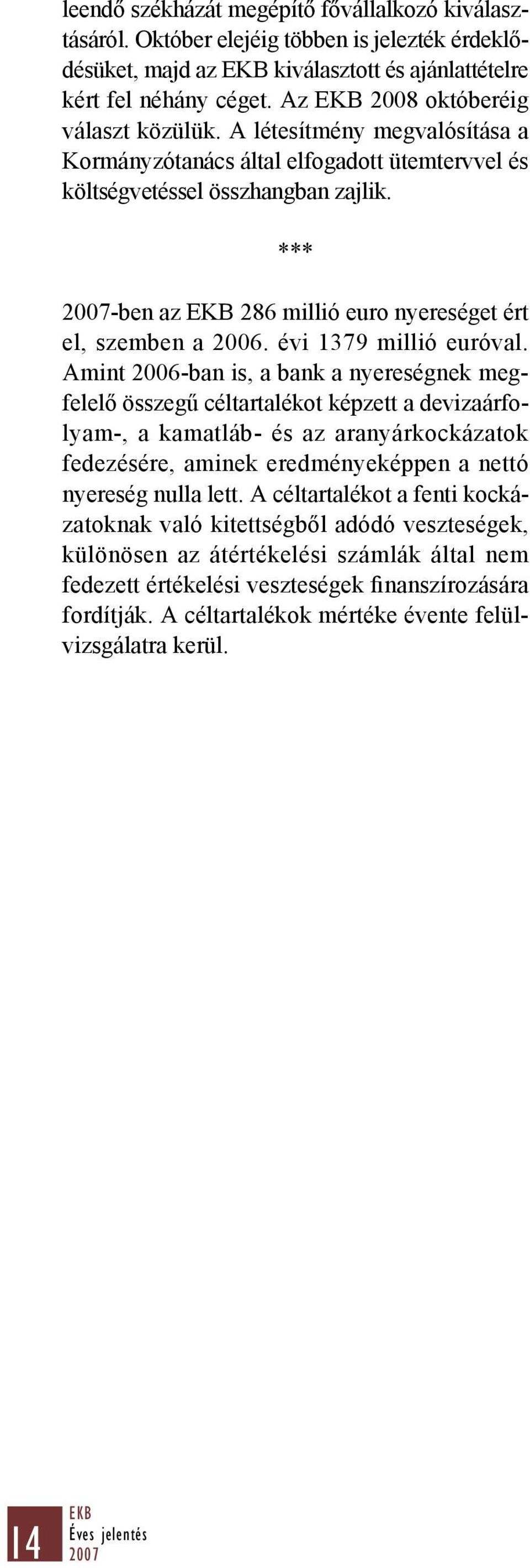 *** -ben az EKB 286 millió euro nyereséget ért el, szemben a 2006. évi 1379 millió euróval.