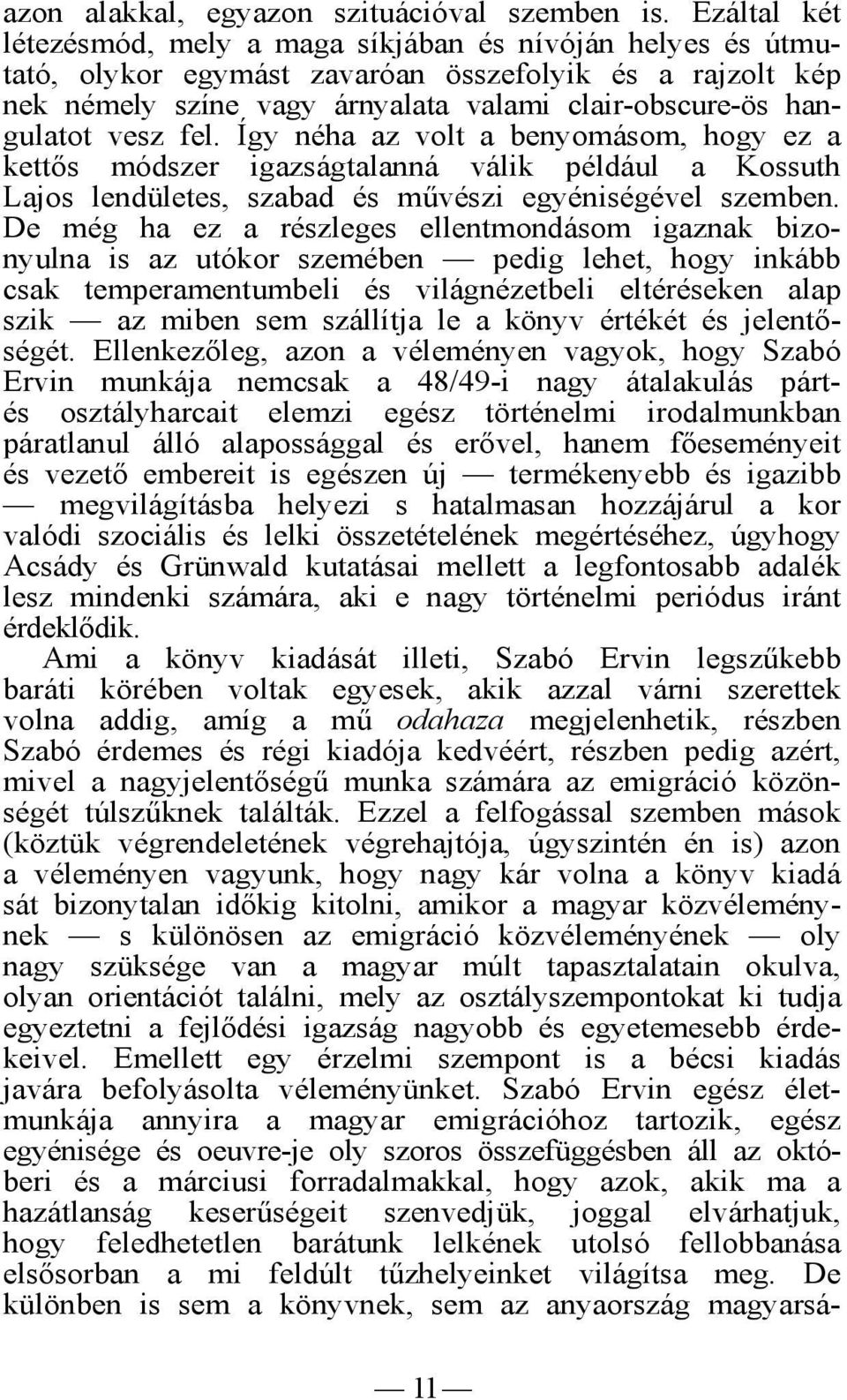 vesz fel. Így néha az volt a benyomásom, hogy ez a kettős módszer igazságtalanná válik például a Kossuth Lajos lendületes, szabad és művészi egyéniségével szemben.