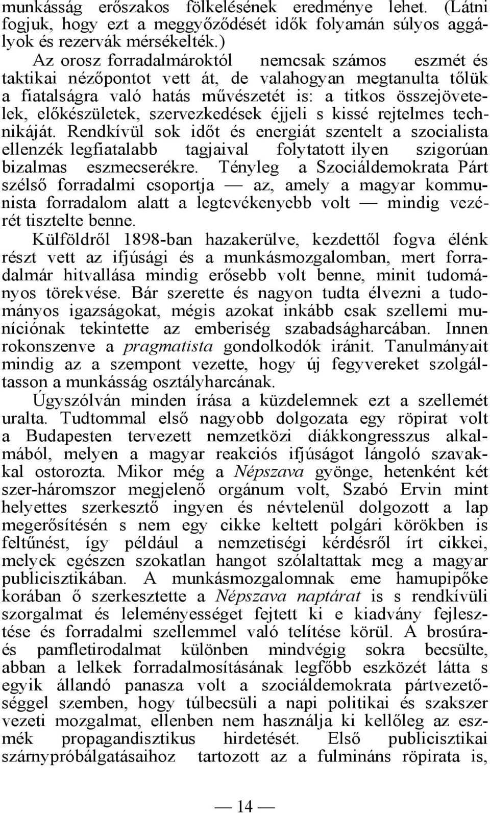 szervezkedések éjjeli s kissé rejtelmes technikáját. Rendkívül sok időt és energiát szentelt a szocialista ellenzék legfiatalabb tagjaival folytatott ilyen szigorúan bizalmas eszmecserékre.