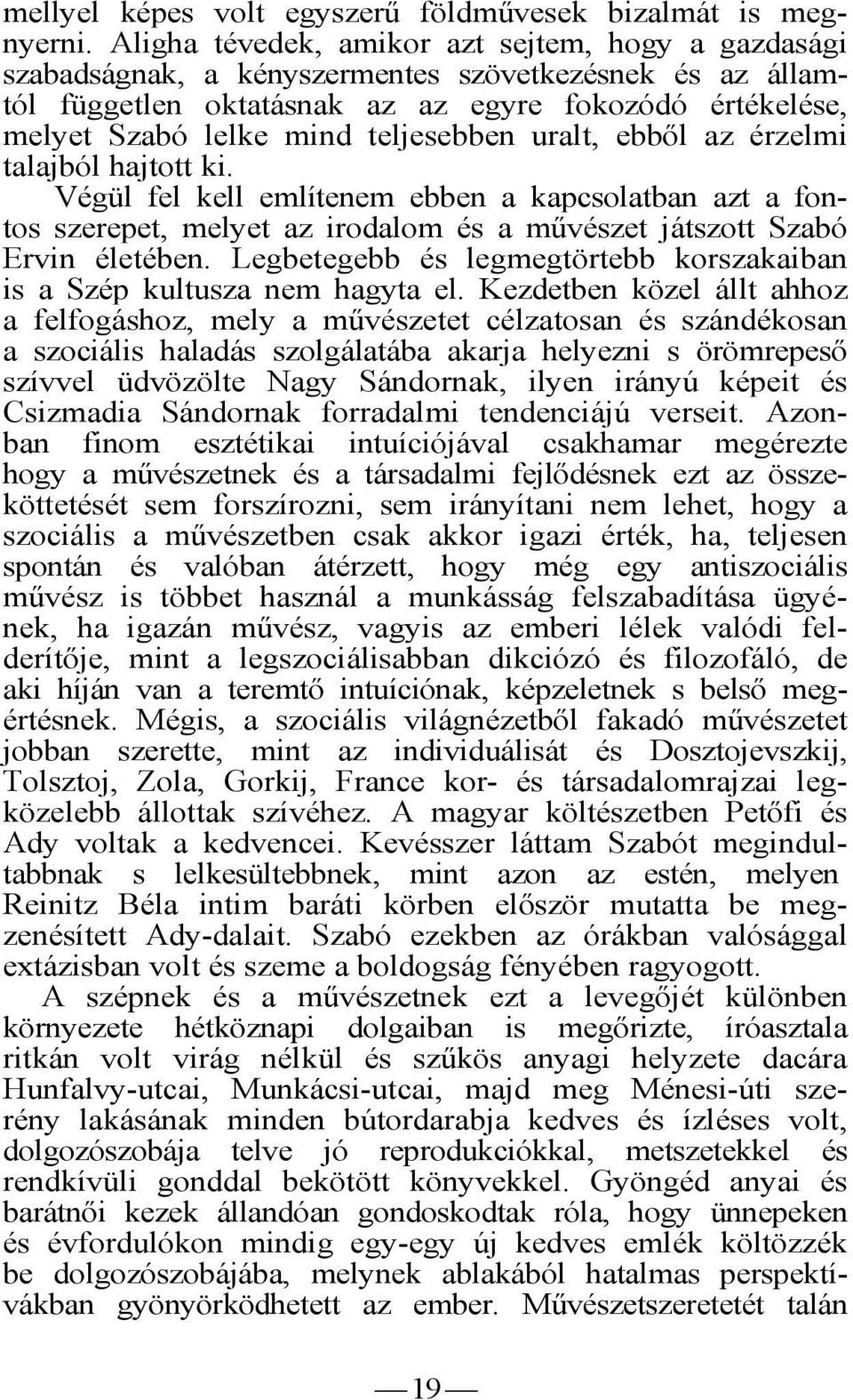 teljesebben uralt, ebből az érzelmi talajból hajtott ki. Végül fel kell említenem ebben a kapcsolatban azt a fontos szerepet, melyet az irodalom és a művészet játszott Szabó Ervin életében.