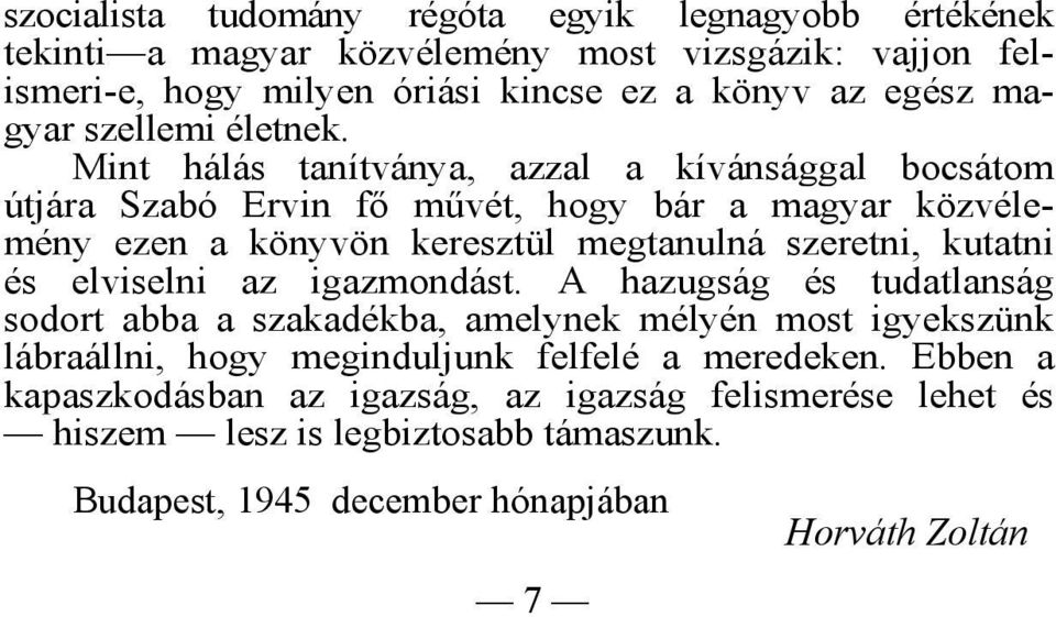 Mint hálás tanítványa, azzal a kívánsággal bocsátom útjára Szabó Ervin fő művét, hogy bár a magyar közvélemény ezen a könyvön keresztül megtanulná szeretni, kutatni és