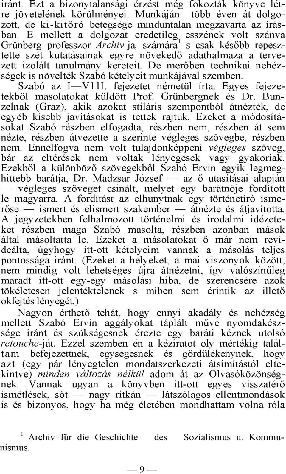 kereteit. De merőben technikai nehézségek is növelték Szabó kételyeit munkájával szemben. Szabó az I V11I. fejezetet németül írta. Egyes fejezetekből másolatokat küldött Prof. Grünbergnek és Dr.