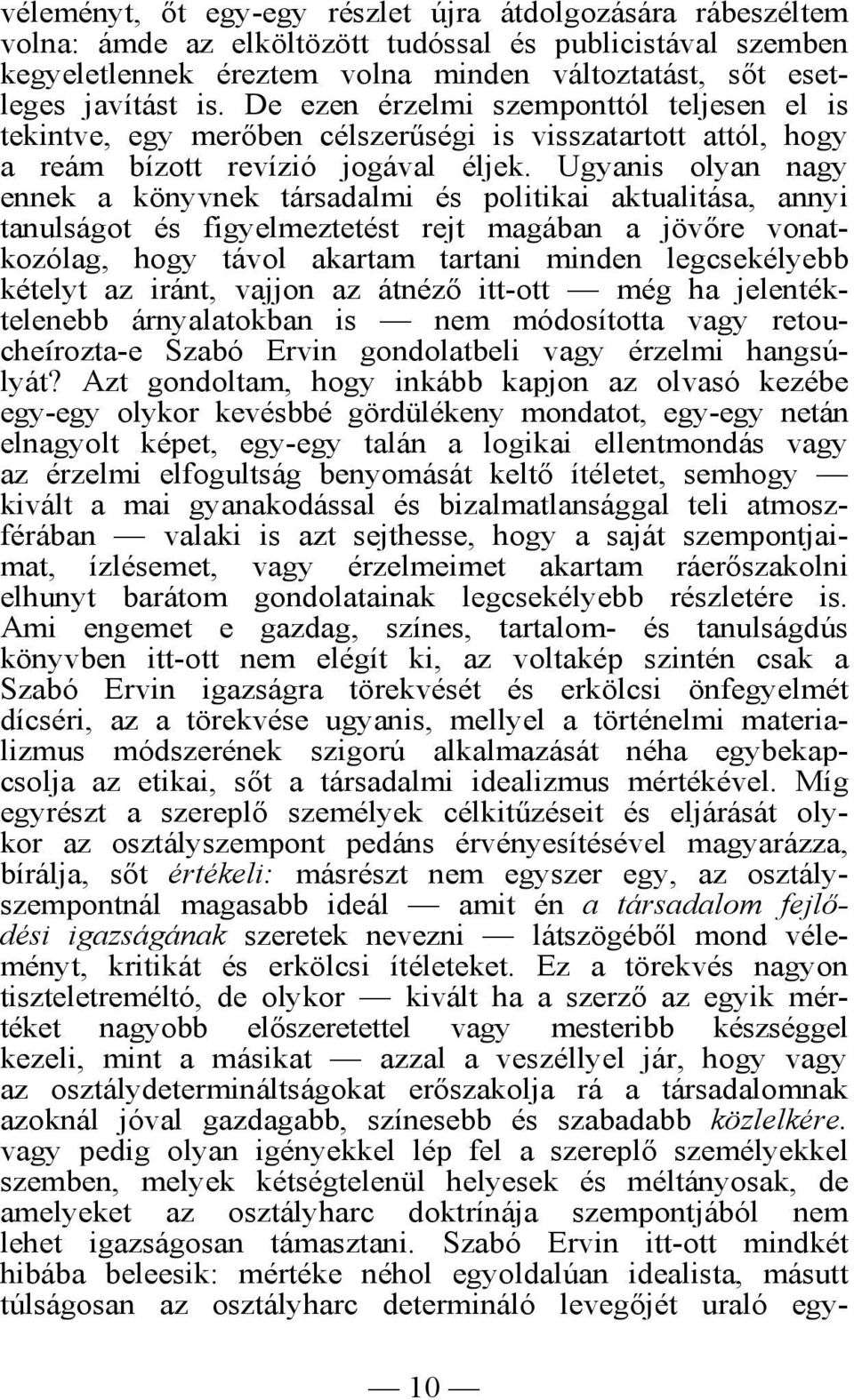 Ugyanis olyan nagy ennek a könyvnek társadalmi és politikai aktualitása, annyi tanulságot és figyelmeztetést rejt magában a jövőre vonatkozólag, hogy távol akartam tartani minden legcsekélyebb