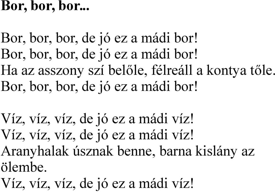 Ha az asszony szí belőle, félreáll a kontya tőle.