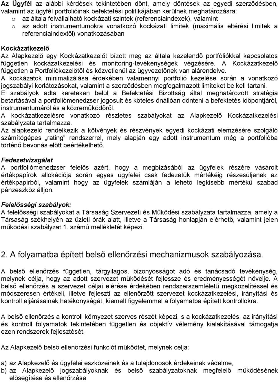 egy Kockázatkezelőt bízott meg az általa kezelendő portfóliókkal kapcsolatos független kockázatkezelési és monitoring-tevékenységek végzésére.