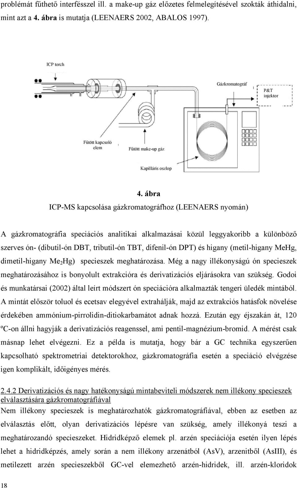 ábra ICP-MS kapcsolása gázkromatográfhoz (LEENAERS nyomán) A gázkromatográfia speciációs analitikai alkalmazásai közül leggyakoribb a különböző szerves ón- (dibutil-ón DBT, tributil-ón TBT,