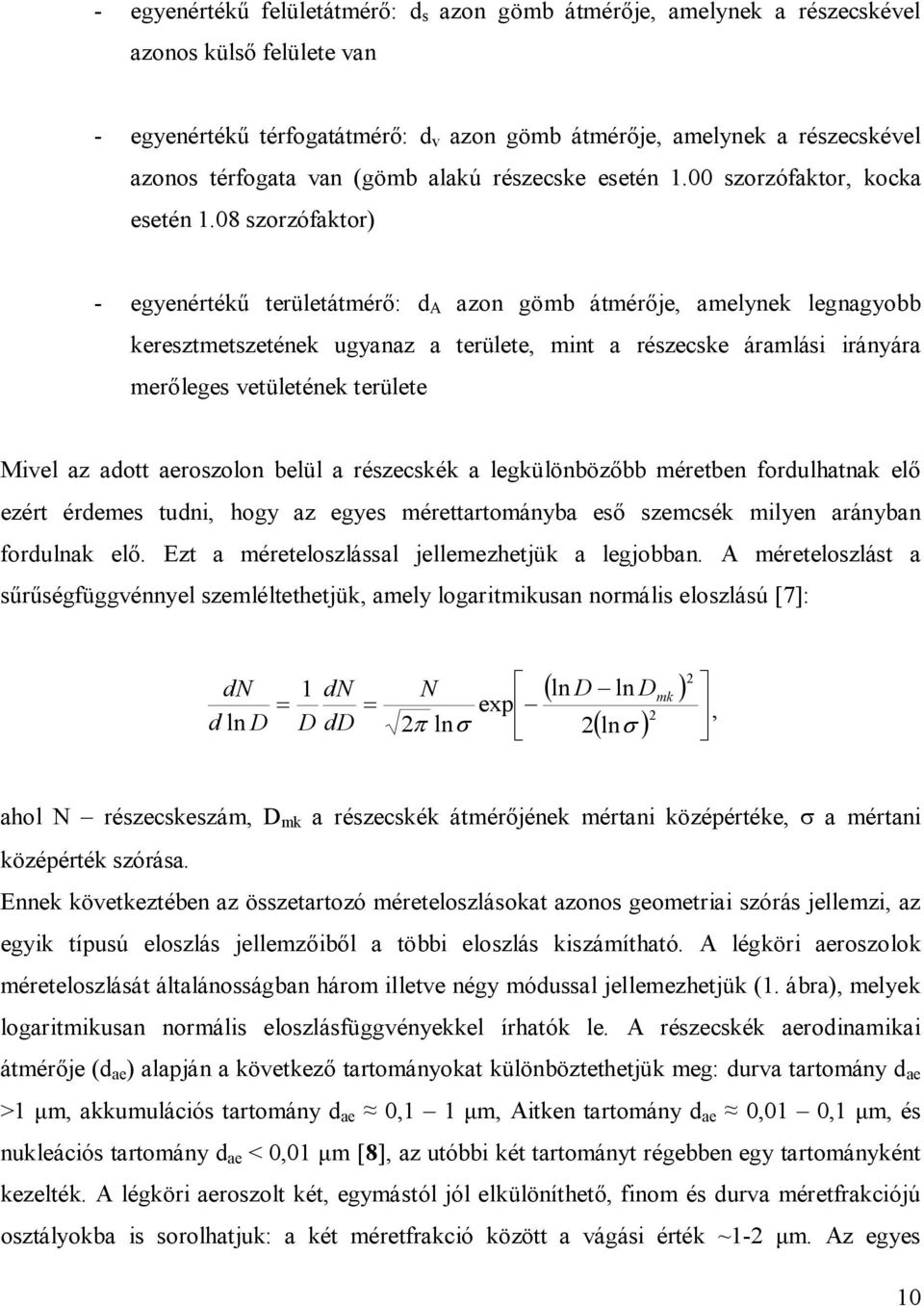 08 szorzófaktor) - egyenértékű területátmérő: d A azon gömb átmérője, amelynek legnagyobb keresztmetszetének ugyanaz a területe, mint a részecske áramlási irányára merőleges vetületének területe