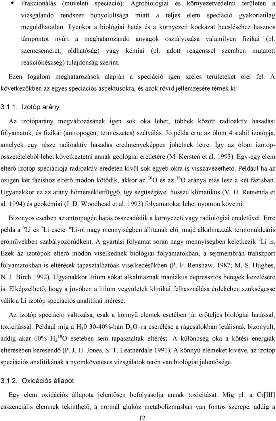 adott reagenssel szemben mutatott reakciókészség) tulajdonság szerint. Ezen fogalom meghatározások alapján a speciáció igen széles területeket ölel fel.