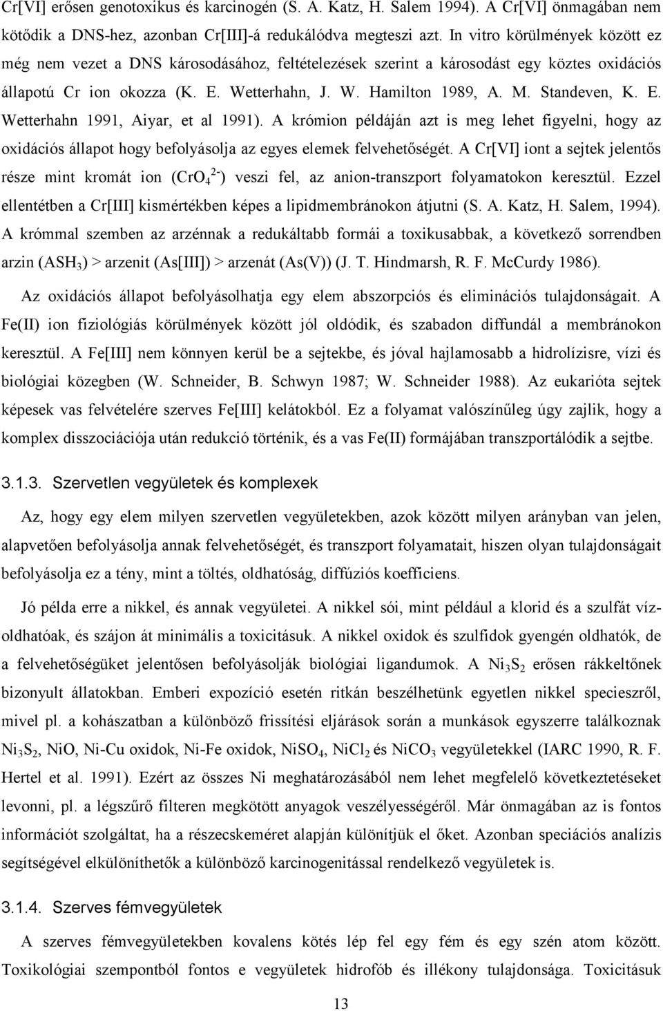 Standeven, K. E. Wetterhahn 1991, Aiyar, et al 1991). A krómion példáján azt is meg lehet figyelni, hogy az oxidációs állapot hogy befolyásolja az egyes elemek felvehetőségét.