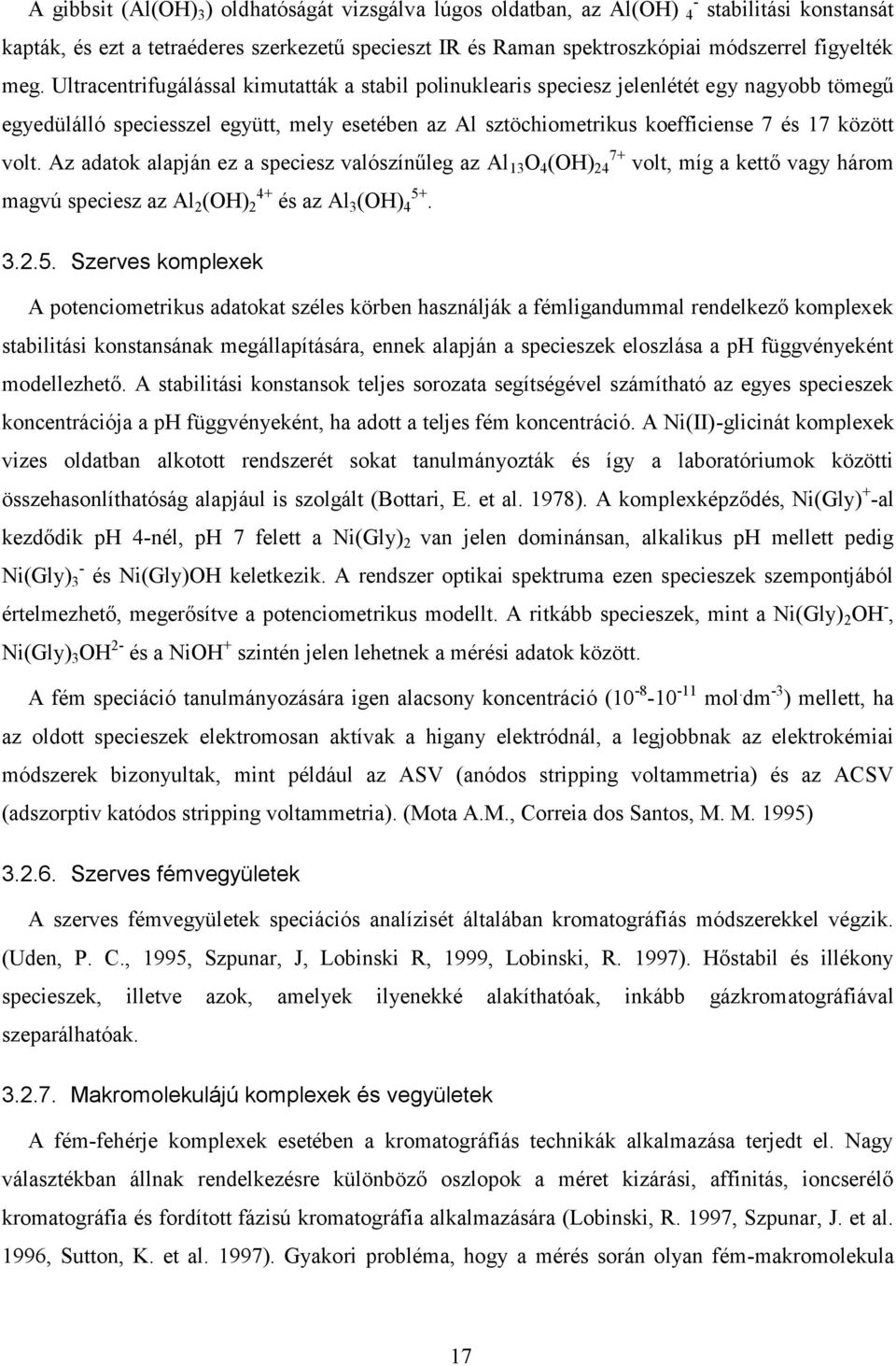 Az adatok alapján ez a speciesz valószínűleg az Al13O4(OH)247+ volt, míg a kettő vagy három magvú speciesz az Al2(OH)24+ és az Al3(OH)45+