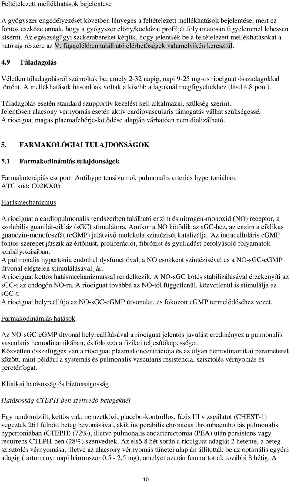 függelékben található elérhetőségek valamelyikén keresztül. 4.9 Túladagolás Véletlen túladagolásról számoltak be, amely 2-32 napig, napi 9-25 mg-os riociguat összadagokkal történt.