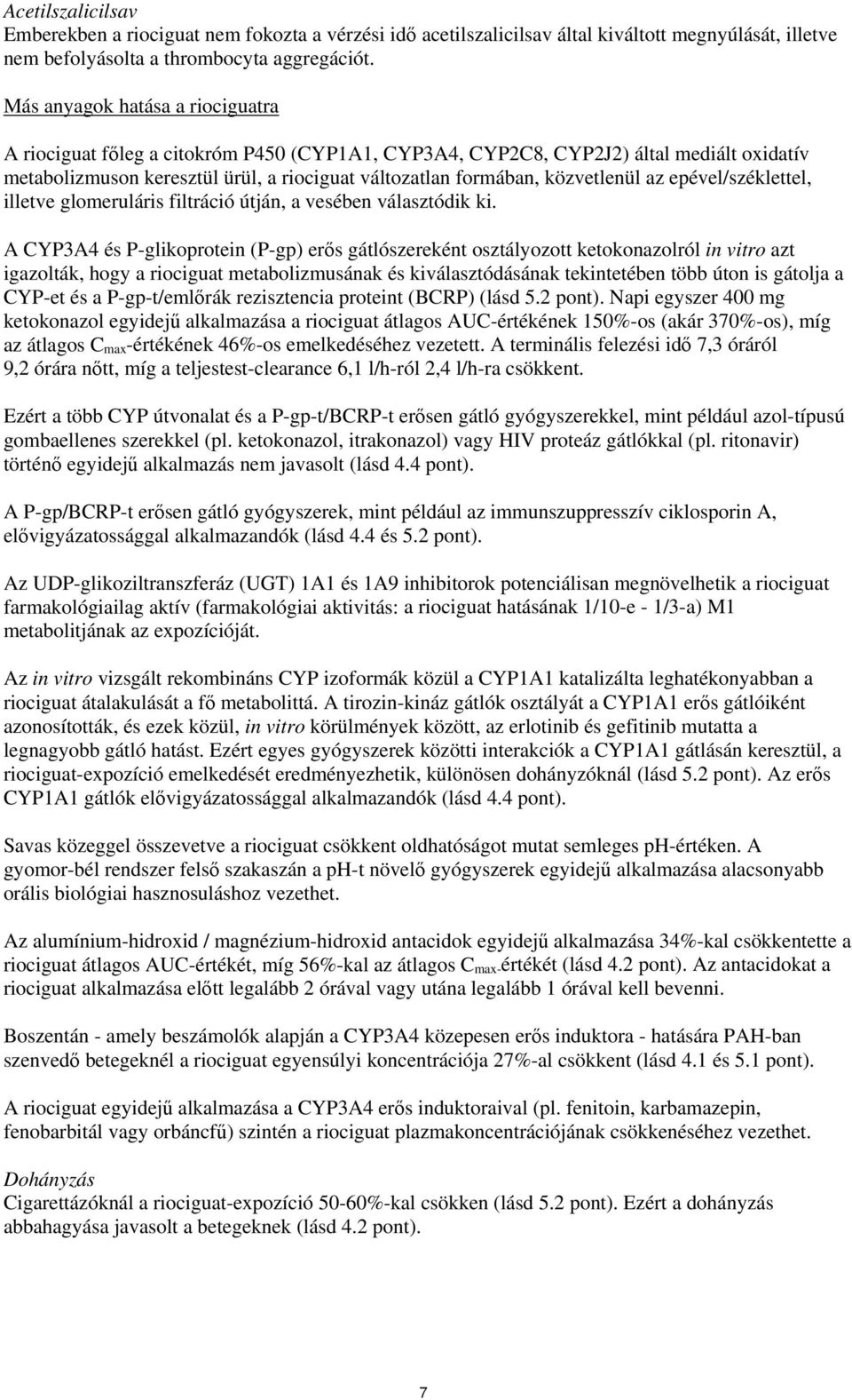 az epével/széklettel, illetve glomeruláris filtráció útján, a vesében választódik ki.