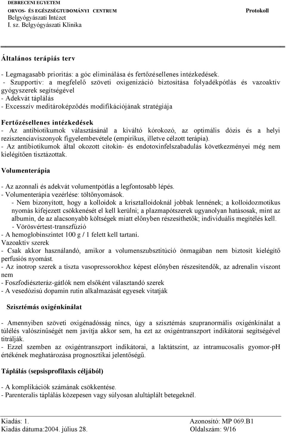 Fertőzésellenes intézkedések - Az antibiotikumok választásánál a kiváltó kórokozó, az optimális dózis és a helyi rezisztenciaviszonyok figyelembevétele (empirikus, illetve célzott terápia).