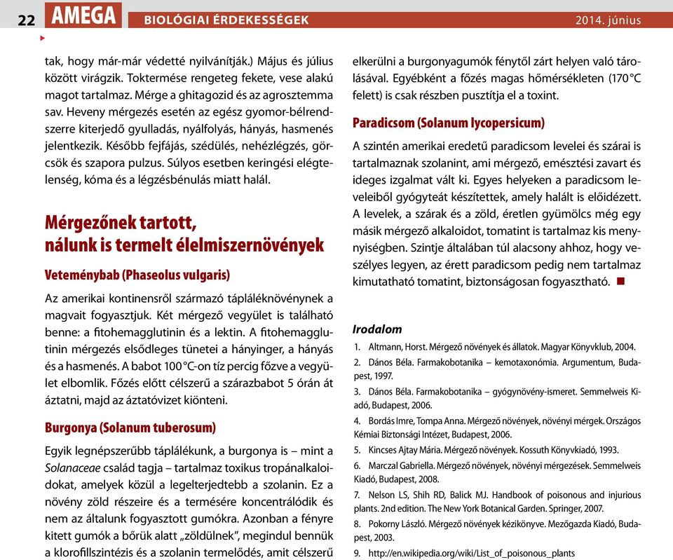 Később fejfájás, szédülés, nehézlégzés, görcsök és szapora pulzus. Súlyos esetben keringési elégtelenség, kóma és a légzésbénulás miatt halál.