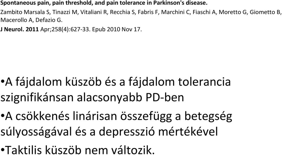 Macerollo A, Defazio G. J Neurol. 2011 Apr;258(4):627-33. Epub 2010 Nov 17.