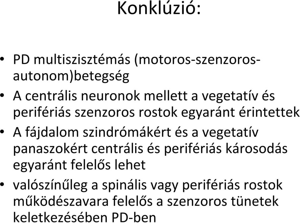 vegetatív panaszokért centrális és perifériás károsodás egyaránt felelős lehet valószínűleg a