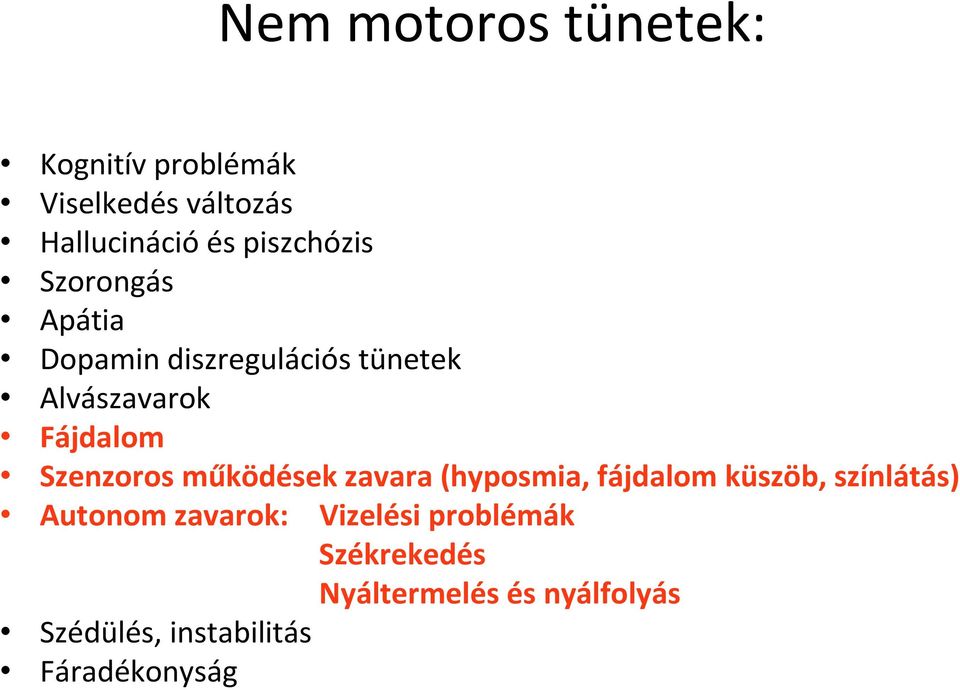 Szenzoros működések zavara (hyposmia, fájdalom küszöb, színlátás) Autonom zavarok: