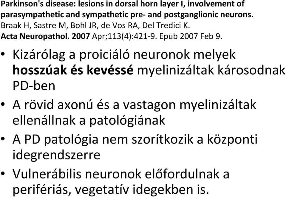 Kizárólag a proiciálóneuronok melyek hosszúak és kevéssémyelinizáltak károsodnak PD-ben A rövid axonúés a vastagon myelinizáltak