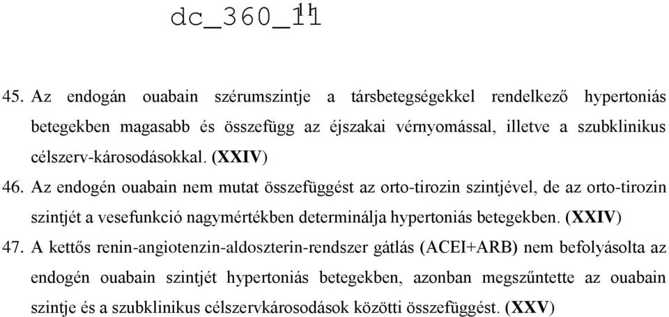 Az endogén ouabain nem mutat összefüggést az orto-tirozin szintjével, de az orto-tirozin szintjét a vesefunkció nagymértékben determinálja hypertoniás