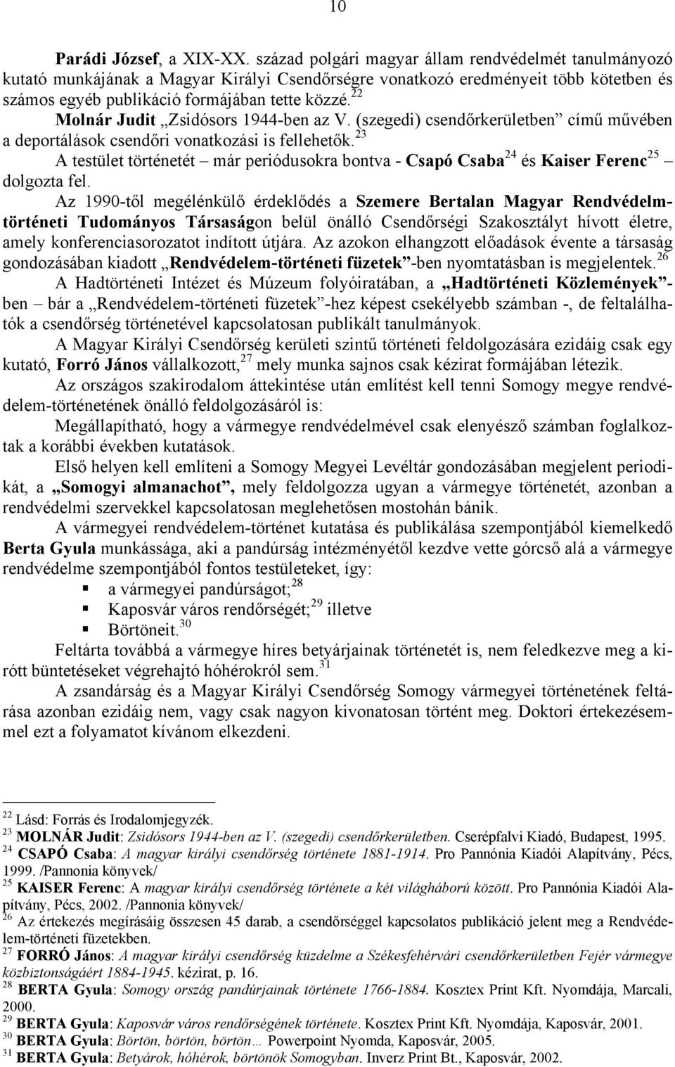 22 Molnár Judit Zsidósors 1944-ben az V. (szegedi) csendőrkerületben című művében a deportálások csendőri vonatkozási is fellehetők.