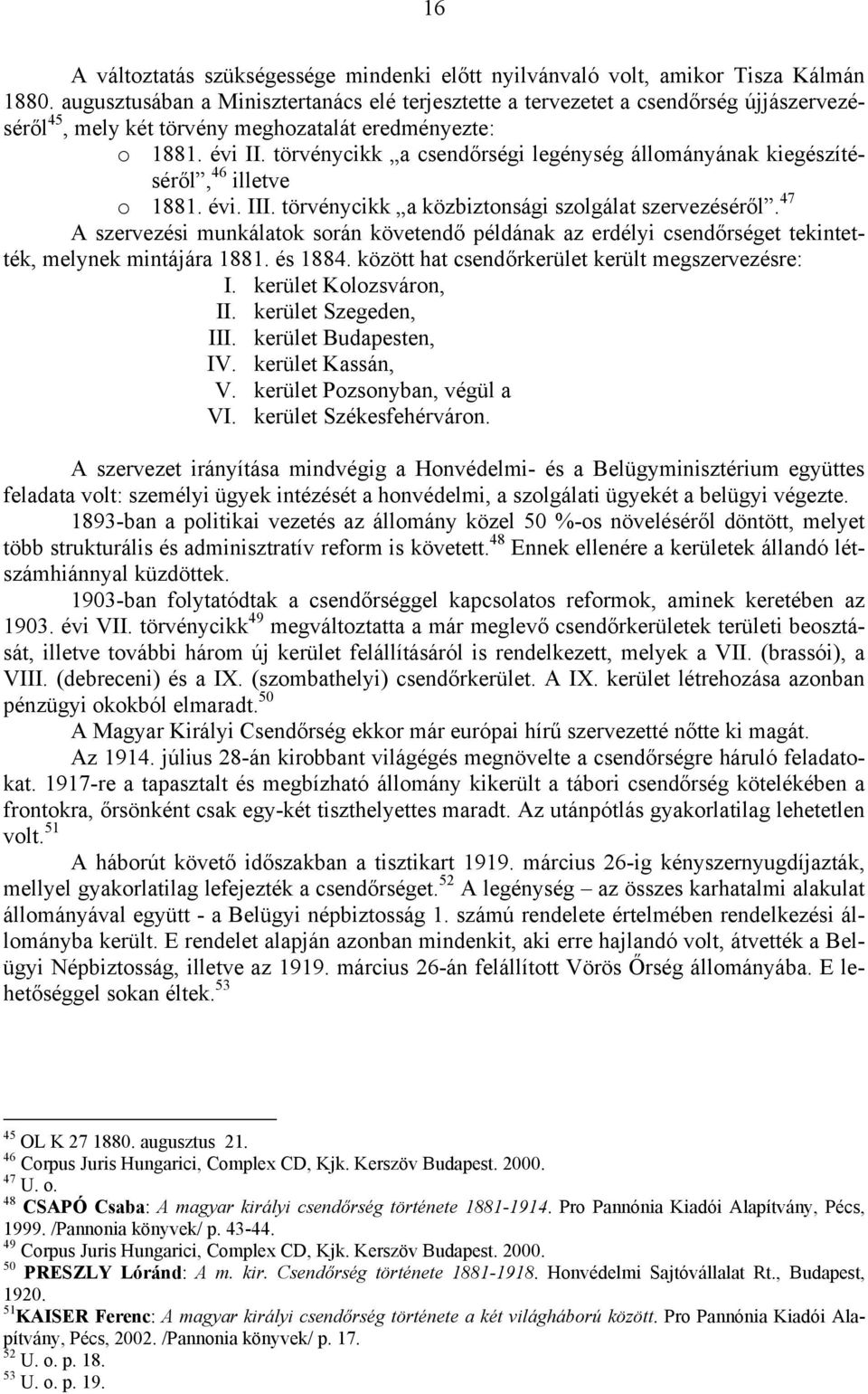 törvénycikk a csendőrségi legénység állományának kiegészítéséről, 46 illetve o 1881. évi. III. törvénycikk a közbiztonsági szolgálat szervezéséről.