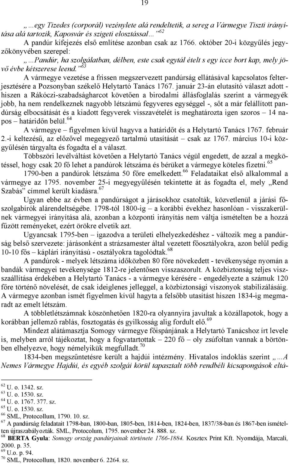 63 A vármegye vezetése a frissen megszervezett pandúrság ellátásával kapcsolatos felterjesztésére a Pozsonyban székelő Helytartó Tanács 1767.